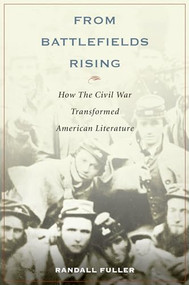 From Battlefields Rising (How The Civil War Transformed American Literature) by Randall Fuller, 9780199360710