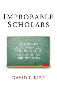 Improbable Scholars (The Rebirth of a Great American School System and a Strategy for America's Schools) by David L. Kirp, 9780199391097