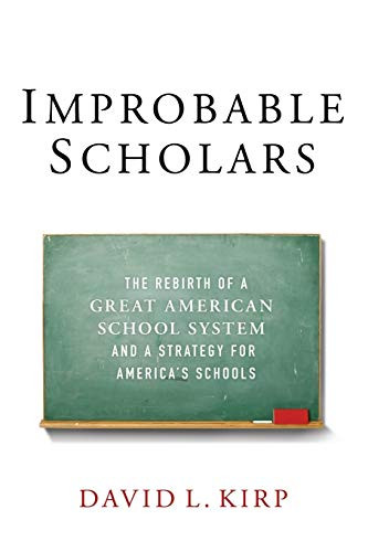 Improbable Scholars (The Rebirth of a Great American School System and a Strategy for America's Schools) by David L. Kirp, 9780199391097