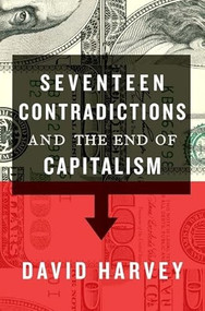 Seventeen Contradictions and the End of Capitalism by David Harvey, 9780190230852