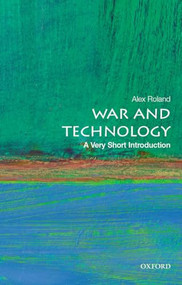 War and Technology (A Very Short Introduction) by Alex Roland, 9780190605384