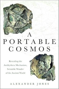 A Portable Cosmos (Revealing the Antikythera Mechanism, Scientific Wonder of the Ancient World) - 9780199739349 by Alexander Jones, 9780199739349
