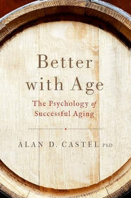 Better with Age (The Psychology of Successful Aging) by Alan D. Castel, 9780190279981