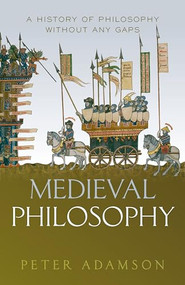 Medieval Philosophy (A history of philosophy without any gaps, Volume 4) by Peter Adamson, 9780198842408