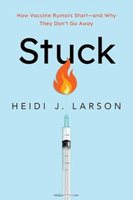 Stuck (How Vaccine Rumors Start--and Why They Don't Go Away) by Heidi Larson, 9780197643389