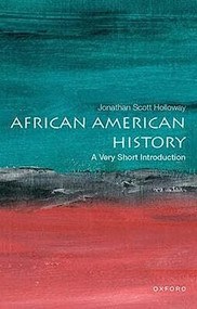 African American History (A Very Short Introduction) by Jonathan Scott Holloway, 9780190915155