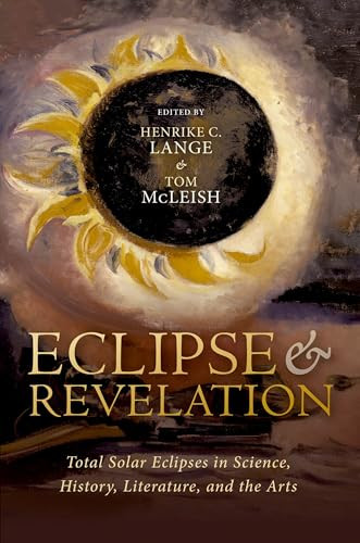 Eclipse and Revelation (Total Solar Eclipses in Science, History, Literature, and the Arts) by Henrike Lange, Tom McLeish, 9780192857996