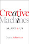 Creative Machines (AI, Art & Us) by Maya Ackerman, 9781394316267