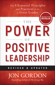 The Power of Positive Leadership, Revised & Updated (The 9 Essential Principles and Practices to Be a Great Leader) by Jon Gordon, 9781394362110
