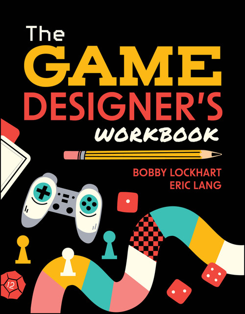 The Game Designer's Workbook (Hands-on Tools, Exercises, Walkthroughs, and Resources for New Game Designers) by Bobby Lockhart, Eric Lang, 9781394273935