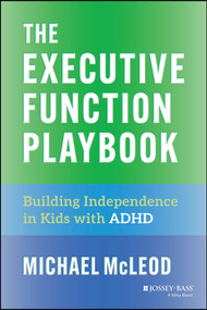 The Executive Function Playbook (Building Independence in Kids with ADHD) by Michael McLeod, 9781394309153