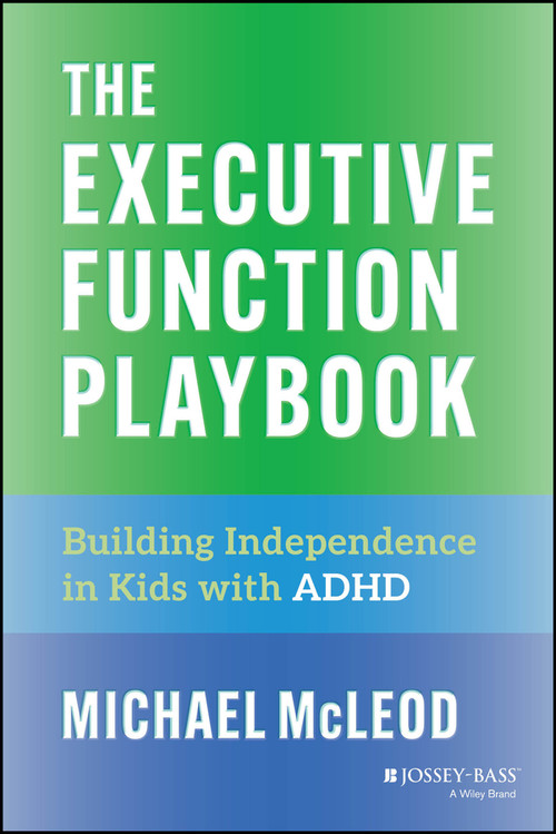 The Executive Function Playbook (Building Independence in Kids with ADHD) by Michael McLeod, 9781394309153