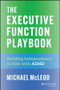 The Executive Function Playbook (Building Independence in Kids with ADHD) by Michael McLeod, 9781394309153