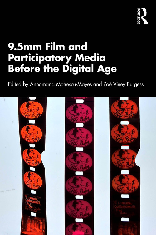 9.5mm Film and Participatory Media Before the Digital Age by Annamaria Motrescu-Mayes, Zoë Viney Burgess, 9781032970943