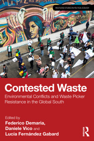 Contested Waste (Environmental conflicts and waste picker resistance in the Global South) by Federico Demaria, Daniele Vico, Lucía Fernández Gabard, 9781032742816