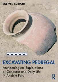 Excavating Pedregal (Archaeological Explorations of Conquest and Daily Life in Ancient Perú) by Robyn E. Cutright, 9781032554570