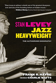 Stan Levey (Jazz Heavyweight) - 9781595801494 by Frank R. Hayde, Charlie Watts, 9781595801494