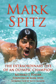 Mark Spitz (The Extraordinary Life of an Olympic Champion) - 9781595801456 by Richard J Foster, Mark Spitz, Keith Jackson, 9781595801456
