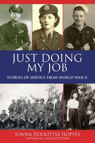 Just Doing My Job (Stories of Service from World War II) - 9781595801449 by Jonna Doolittle Hoppes, Arthur J Lichte, 9781595801449