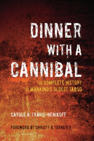 Dinner with a Cannibal (The Complete History of Mankind's Oldest Taboo) - 9781595801470 by Carole A Travis-Henikoff, Christy G Turner, 9781595801470