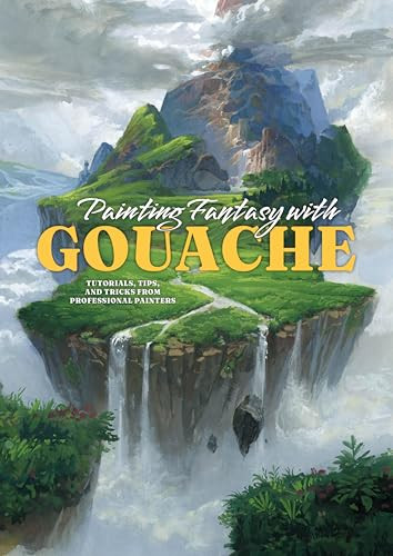 Painting Fantasy with Gouache (Tutorials, tips, and tricks from professional painters) by 3dtotal Publishing, Justin Donaldson, Maddy Bellwoar, Kiara Maharaj, 9781915992161