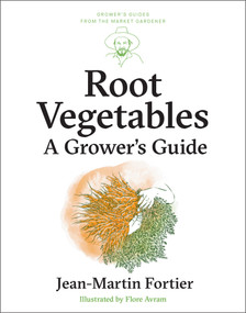 Root Vegetables (A Grower's Guide) by Jean-Martin Fortier, Pierre Nessmann, Flore Avram, Laurie Bennett, 9781774060179