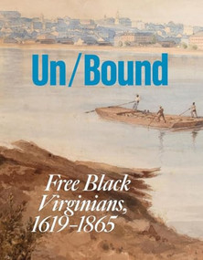 Unbound (Free Black Virginians, 1619-1865) by Melvin Patrick Ely, Cassandra L. Newby-Alexander, Stephen Rockenbach, Sabrina G. Watson, Evanda S. Watts-Martinez, 9781913875619