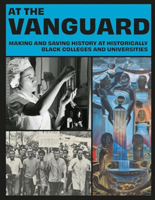 At the Vanguard (Making and Saving History at Historically Black Colleges and Universities) by Tulani Salahu-Din, Dorothy Berry, Kinshasha Holman Conwill, Jelani M. Favors, Jeanelle K. Hope, Marion McGee, 9781917273077
