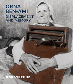 Orna Ben-Ami, Displacement and Memory (Iron Sculpture) by Ethan Bronner, David Furchgott, Orit Shaham Gover, Hana Kofler, Gideon Ofrat, Jack Rasmussen, 9781917273084