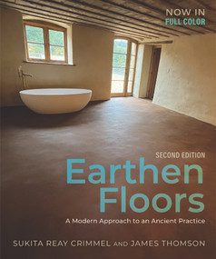 Earthen Floors, Second Edition (A Modern Approach to an Ancient Practice) by Sukita Reay Crimmel, James Thomson, 9781774060087