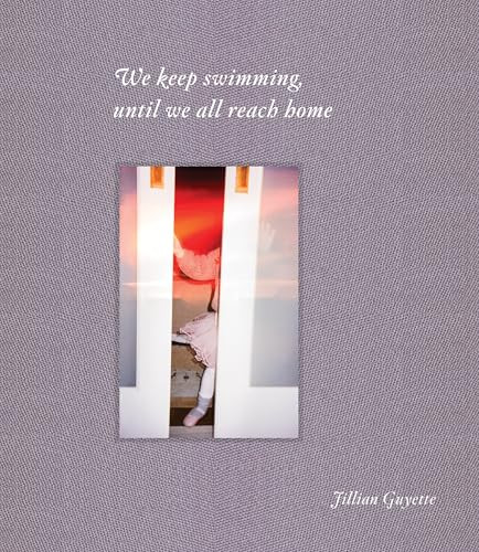 We Keep Swimming, Until We All Reach Home by Jillian Guyette, Elinor Carucci, 9781954119475