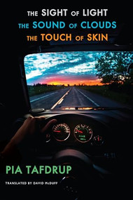 The Sight of Light | The Sound of Clouds | The Touch of Skin ([Senses Quintet: 3, 4 & 5]) by Pia Tafdrup, David McDuff, 9781780377629