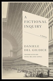 A Fictional Inquiry by Daniele Del Giudice, Anne Milano Appel, 9781954404366