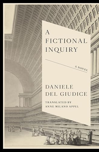 A Fictional Inquiry by Daniele Del Giudice, Anne Milano Appel, 9781954404366