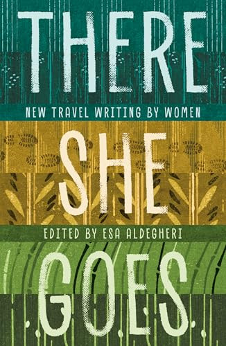 There She Goes (New travel writing by women) by Esa Aldegheri, 9781916812093