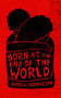 Born at the End of the World by Donica Merhazion, 9781960803337