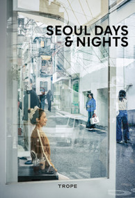 Seoul Days and Nights by Jihyun Kim, Sam Landers, James Choi, Sangjun Kim, 9781951963460