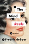 The Mind Reels by Fredrik deBoer, 9781566897372