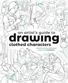 An Artist's Guide to Drawing Clothed Characters (Learn how to draw clothing and drapery with tomfoxdraws) by Tom Fox, 3dtotal Publishing, 9781915992239