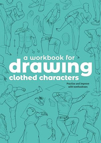 A Workbook for Drawing Clothed Characters (Practise and improve with tomfoxdraws) by Tom Fox, 3dtotal Publishing, 9781915992369