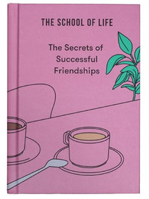 The Secrets of Successful Friendships by The School of Life, 9781916753235