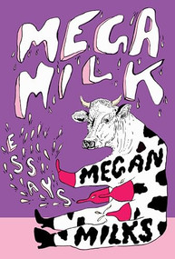 Mega Milk (Essays on Family, Fluidity, Whiteness, and Cows) by Megan Milks, 9781558613584