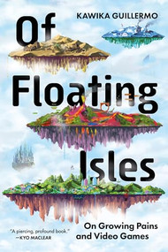 Of Floating Isles (On Growing Pains and Video Games) by Kawika Guillermo, 9781834050065