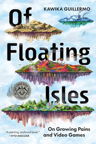 Of Floating Isles (On Growing Pains and Video Games) by Kawika Guillermo, 9781834050065