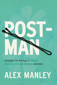Post-Man (Essays on Being a Neurodivergent Non-Binary Person) by Alex Manley, 9781834050126