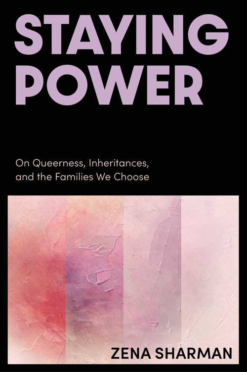 Staying Power (On Queerness, Inheritances, and the Families We Choose) by Zena Sharman, 9781834050164