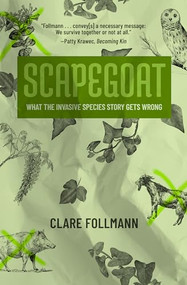 Scapegoat (What the Invasive Species Story Gets Wrong) by Clare Follmann, 9781849356213