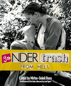 Gendertrash From Hell (The First Print Collection of the Zine That Changed Everything) by Mirha-Soleil Ross, Trish Salah, Leah Tigers, Cat Fitzpatrick, 9781964322087