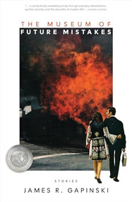 The Museum of Future Mistakes by James R. Gapinski, 9781960145864