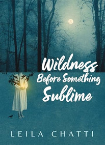 Wildness Before Something Sublime by Leila Chatti, 9781556597169